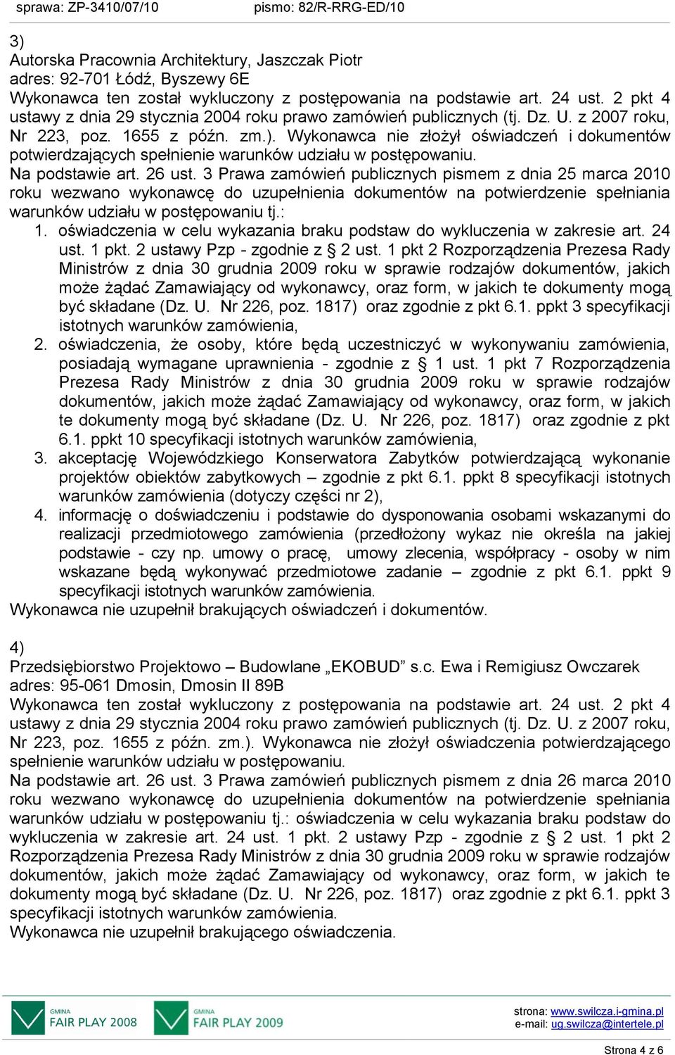 (Dz. U. Nr 226, poz. 1817) oraz zgodnie z pkt 6.1. ppkt 10 specyfikacji 3. akceptację Wojewódzkiego Konserwatora Zabytków potwierdzającą wykonanie projektów obiektów zabytkowych zgodnie z pkt 6.1. ppkt 8 specyfikacji istotnych warunków zamówienia (dotyczy części nr 2), 4.