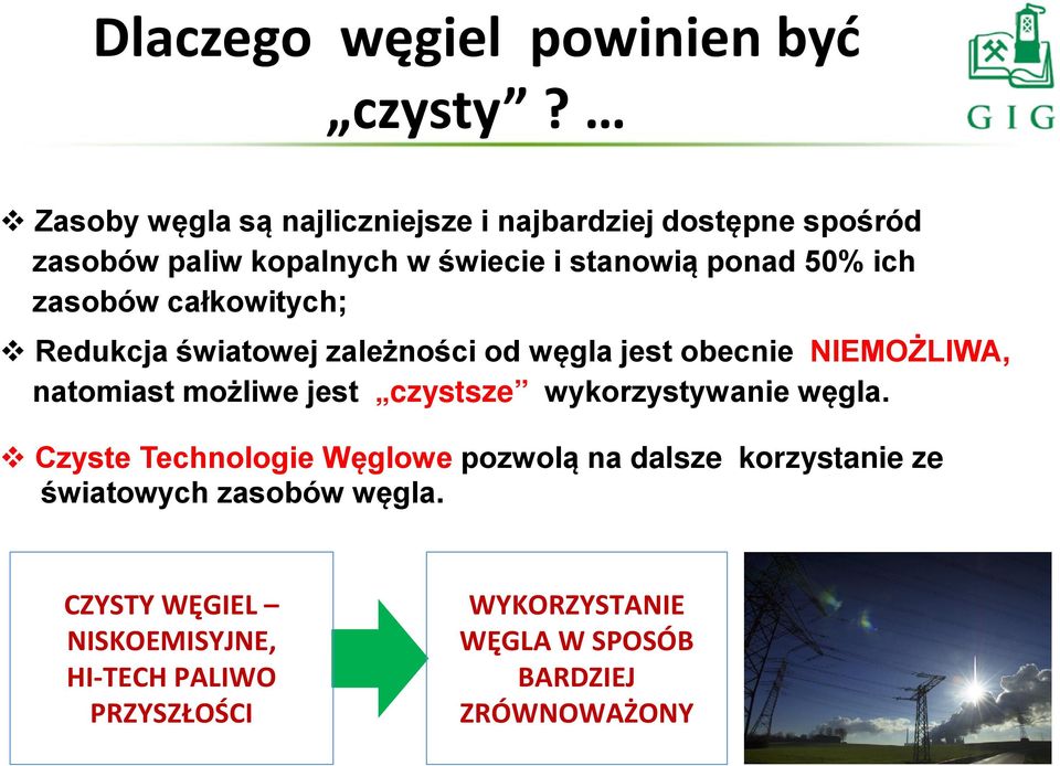 zasobów całkowitych; Redukcja światowej zależności od węgla jest obecnie NIEMOŻLIWA, natomiast możliwe jest czystsze