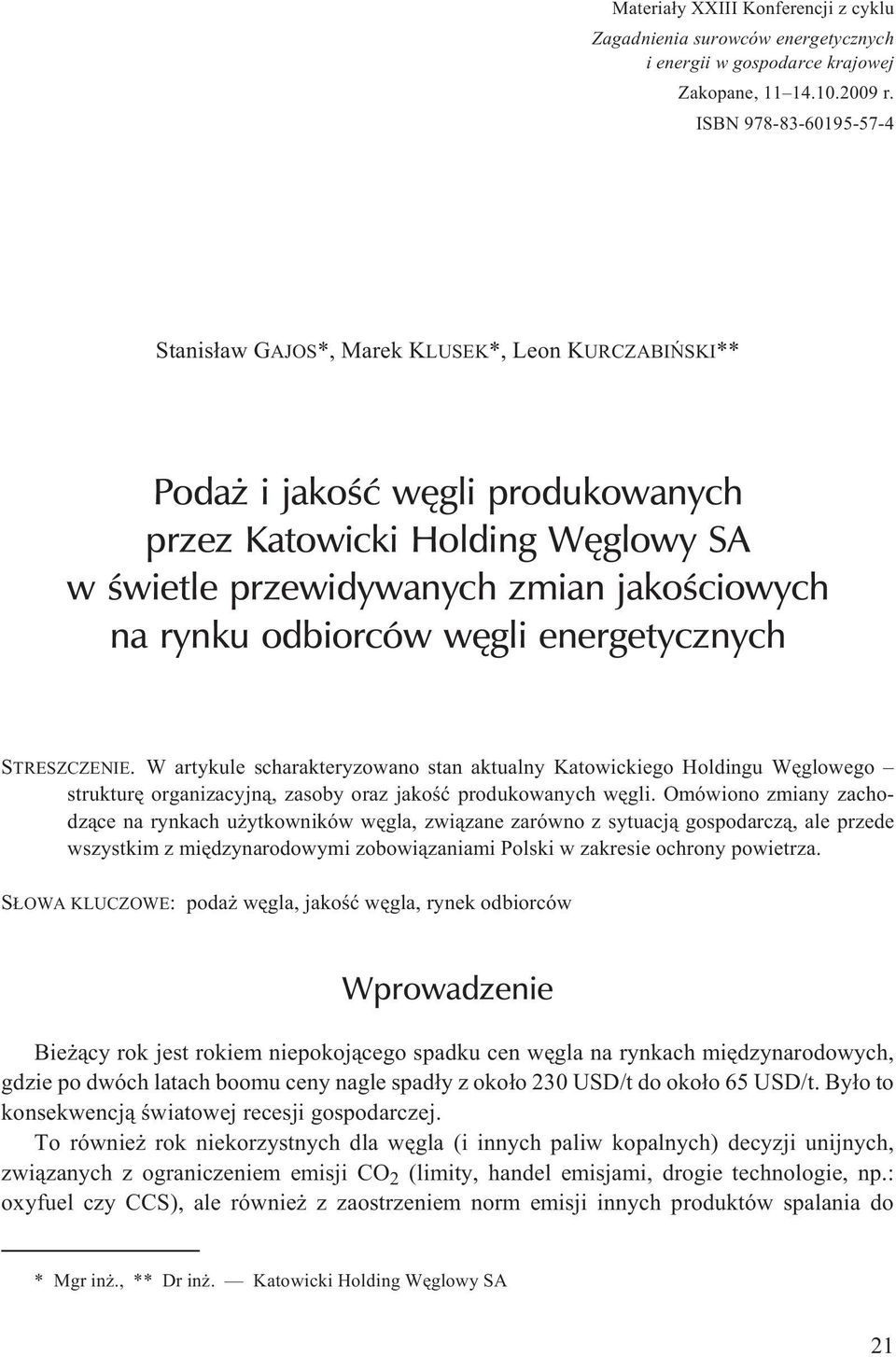 odbiorców wêgli energetycznych STRESZCZENIE. W artykule scharakteryzowano stan aktualny Katowickiego Holdingu Wêglowego strukturê organizacyjn¹, zasoby oraz jakoœæ produkowanych wêgli.