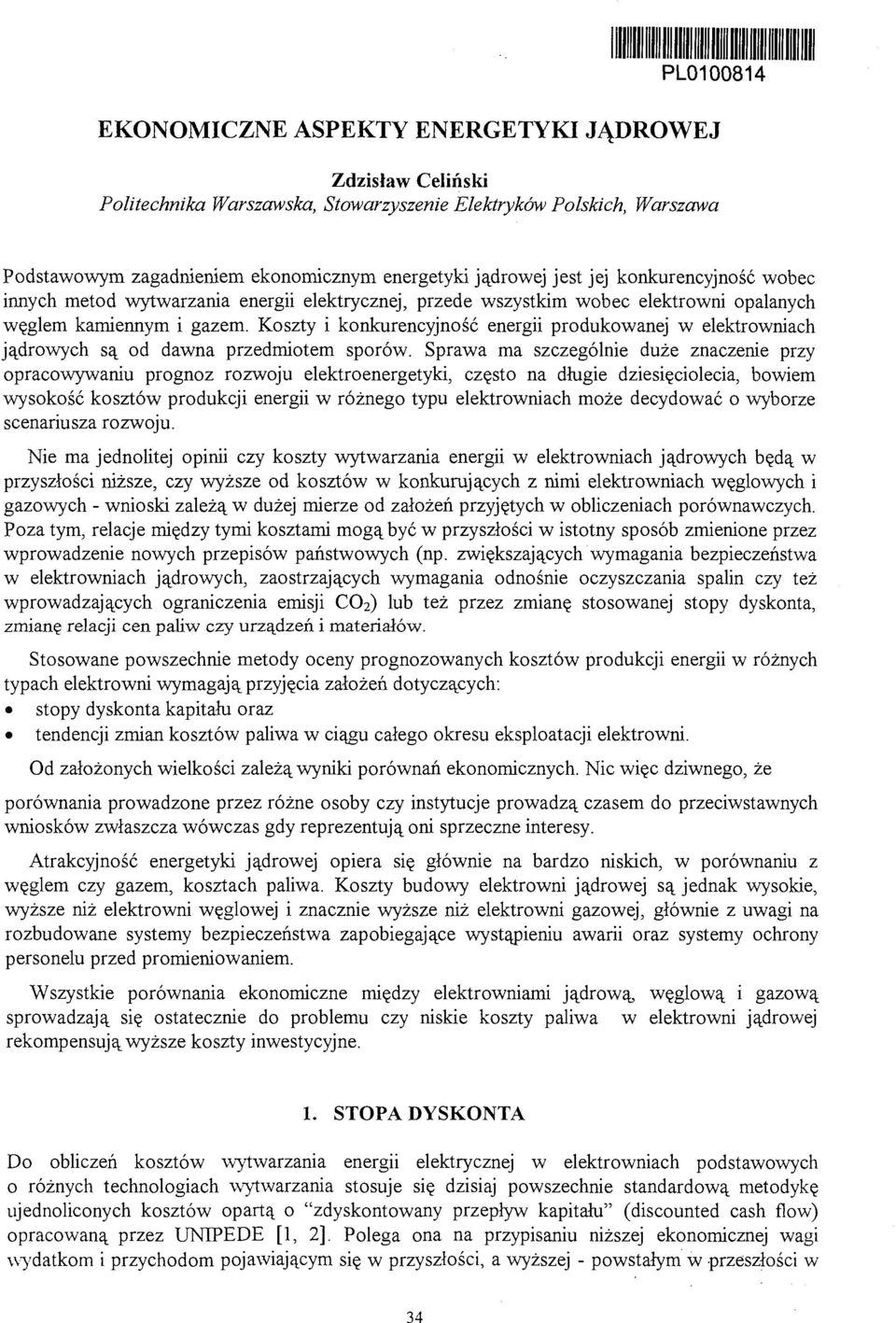 Koszty i konkurencyjność energii produkowanej w elektrowniach jądrowych są od dawna przedmiotem sporów.