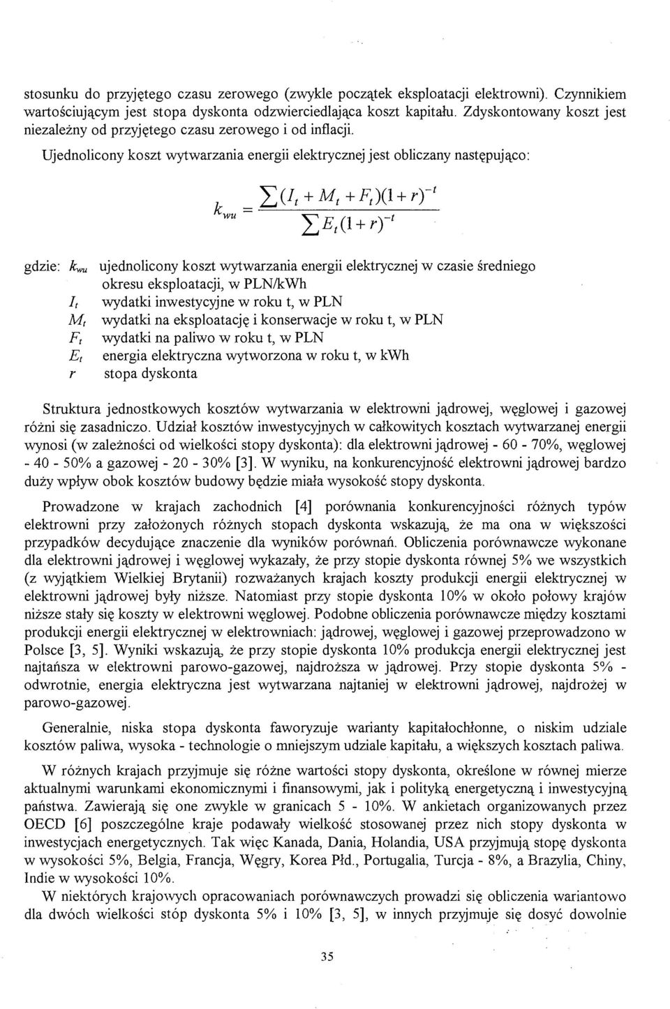 Ujednolicony koszt wytwarzania energii elektrycznej jest obliczany następująco: _ gdzie: h^ I t M t F t E t r ujednolicony koszt wytwarzania energii elektrycznej w czasie średniego okresu