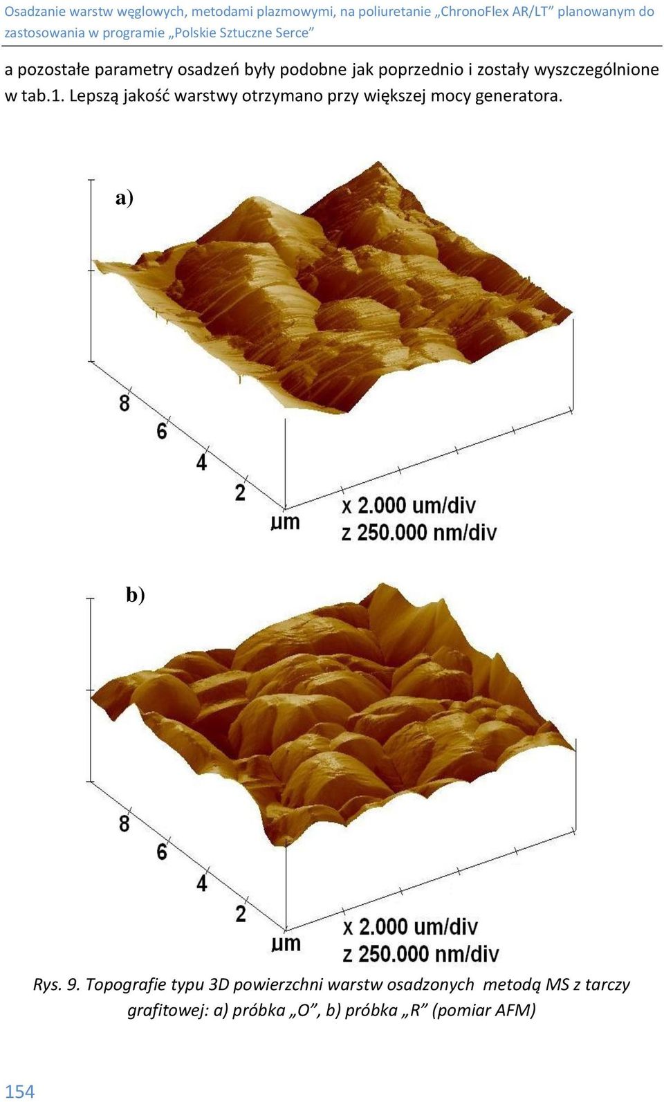 Lepszą jakość warstwy otrzymano przy większej mocy generatora. a) b) Rys.