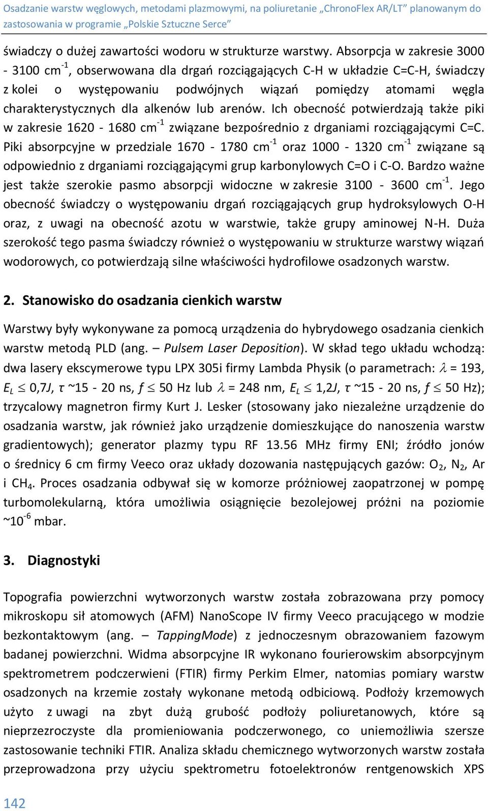 alkenów lub arenów. Ich obecność potwierdzają także piki w zakresie 1620-1680 cm -1 związane bezpośrednio z drganiami rozciągającymi C=C.