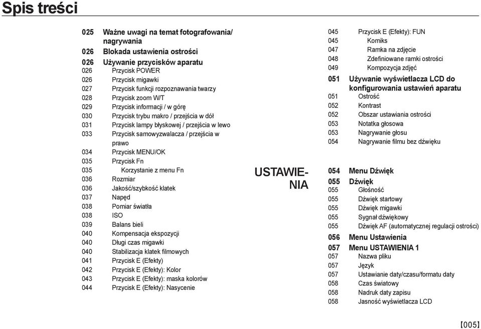 przejścia w prawo 034 Przycisk MENU/ 035 Przycisk Fn 035 Korzystanie z menu Fn 036 Rozmiar 036 Jakość/szybkość klatek 037 Napęd 038 Pomiar światła 038 ISO 039 Balans bieli 040 Kompensacja ekspozycji