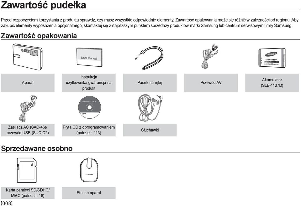 Aby zakupić elementy wyposażenia opcjonalnego, skontaktuj się z najbliższym punktem sprzedaży produktów marki Samsung lub centrum serwisowym firmy Samsung.