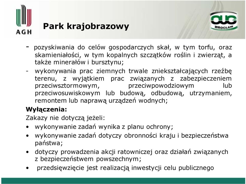 budową, odbudową, utrzymaniem, remontem lub naprawą urządzeń wodnych; Wyłączenia: Zakazy nie dotyczą jeżeli: wykonywanie zadań wynika z planu ochrony; wykonywanie zadań dotyczy