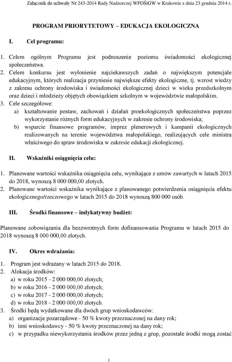 Celem konkursu jest wyłonienie najciekawszych zadań o największym potencjale edukacyjnym, których realizacja przyniesie największe efekty ekologiczne, tj.