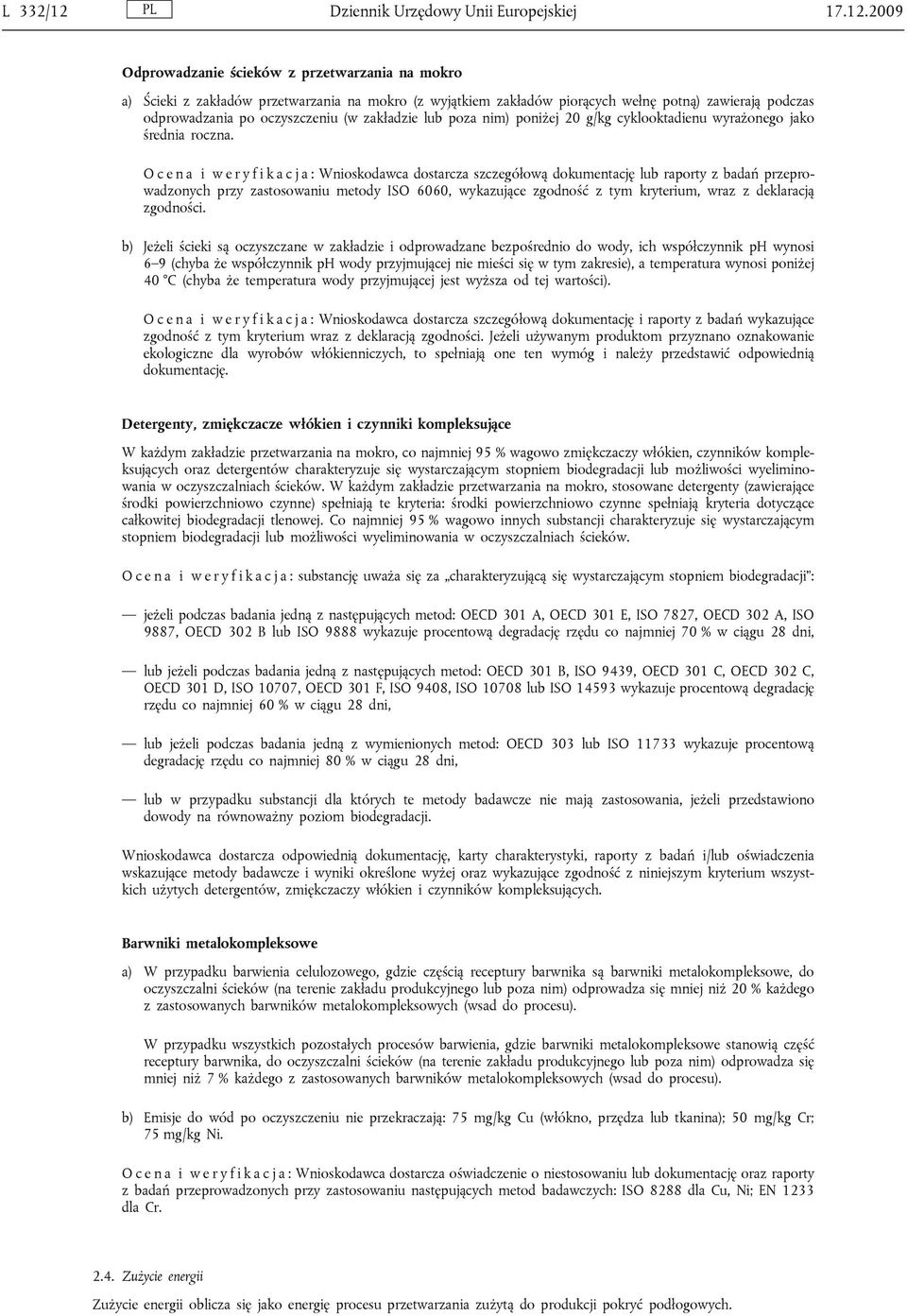 2009 Odprowadzanie ścieków z przetwarzania na mokro a) Ścieki z zakładów przetwarzania na mokro (z wyjątkiem zakładów piorących wełnę potną) zawierają podczas odprowadzania po oczyszczeniu (w