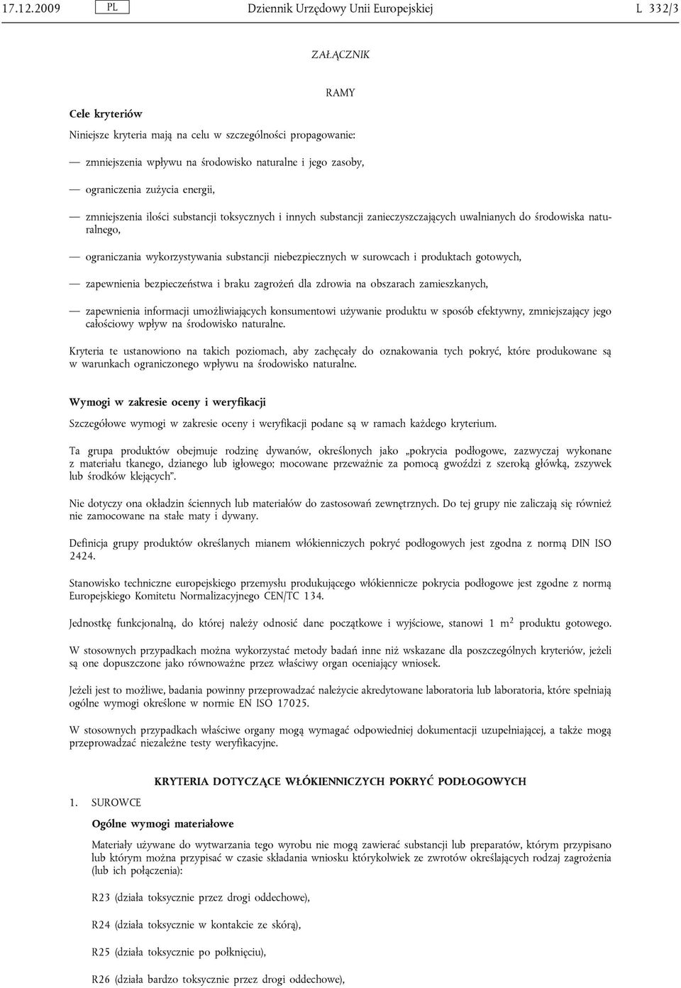 ograniczenia zużycia energii, zmniejszenia ilości substancji toksycznych i innych substancji zanieczyszczających uwalnianych do środowiska naturalnego, ograniczania wykorzystywania substancji