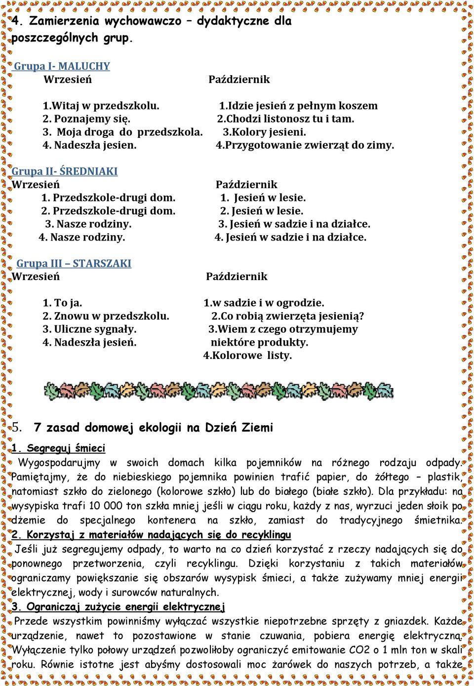 4. Nasze rodziny. Grupa III STARSZAKI Wrzesień Październik 1. Jesień w lesie. 2. Jesień w lesie. 3. Jesień w sadzie i na działce. 4. Jesień w sadzie i na działce. Październik 1. To ja. 1.w sadzie i w ogrodzie.