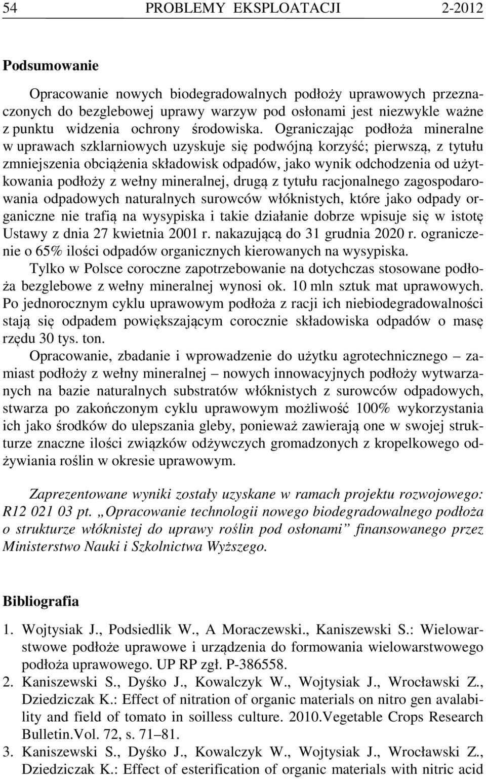 Ograniczając podłoża mineralne w uprawach szklarniowych uzyskuje się podwójną korzyść; pierwszą, z tytułu zmniejszenia obciążenia składowisk odpadów, jako wynik odchodzenia od użytkowania podłoży z