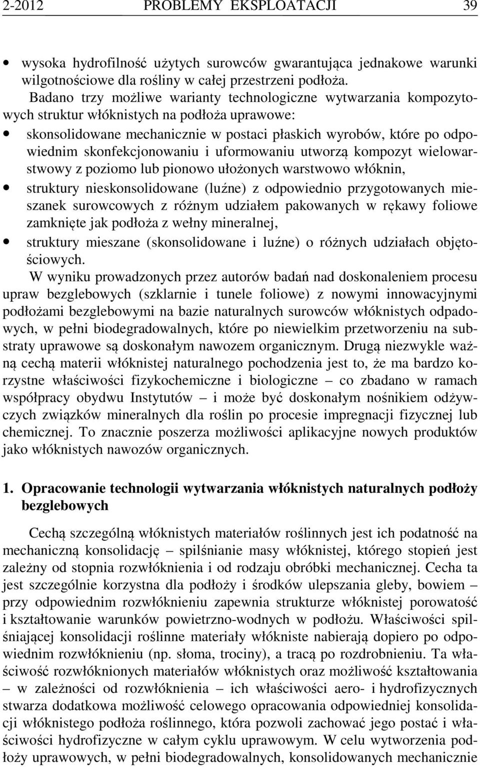 skonfekcjonowaniu i uformowaniu utworzą kompozyt wielowarstwowy z poziomo lub pionowo ułożonych warstwowo włóknin, struktury nieskonsolidowane (luźne) z odpowiednio przygotowanych mieszanek