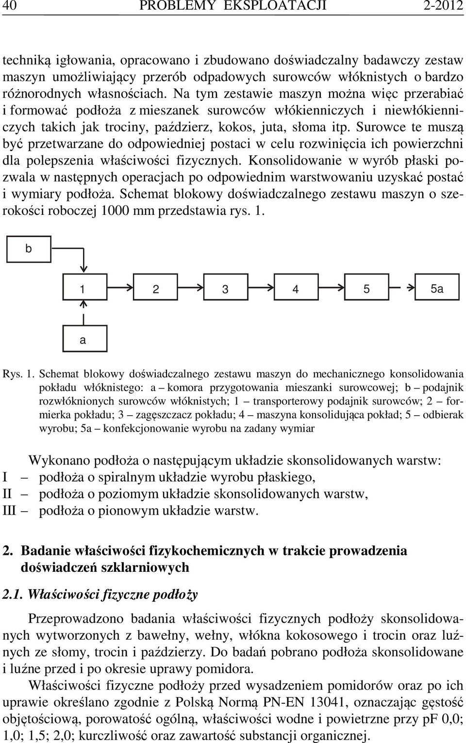 Surowce te muszą być przetwarzane do odpowiedniej postaci w celu rozwinięcia ich powierzchni dla polepszenia właściwości fizycznych.