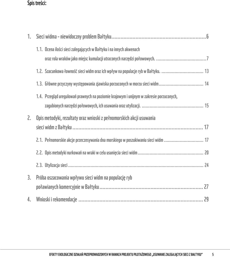 1.4. Przegląd uregulowań prawnych na poziomie krajowym i unijnym w zakresie porzuconych, zagubionych narzędzi połowowych, ich usuwania oraz utylizacji... 15 2.