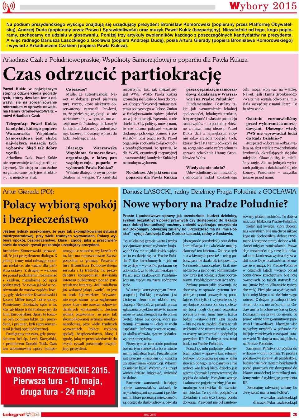 A więc radnego Dariusza Lasockiego z Gocławia (popiera Andrzeja Dudę), posła Artura Gierady (popiera Bronisława Komorowskiego) i wywiad z Arkadiuszem Czakiem (popiera Pawła Kukiza).