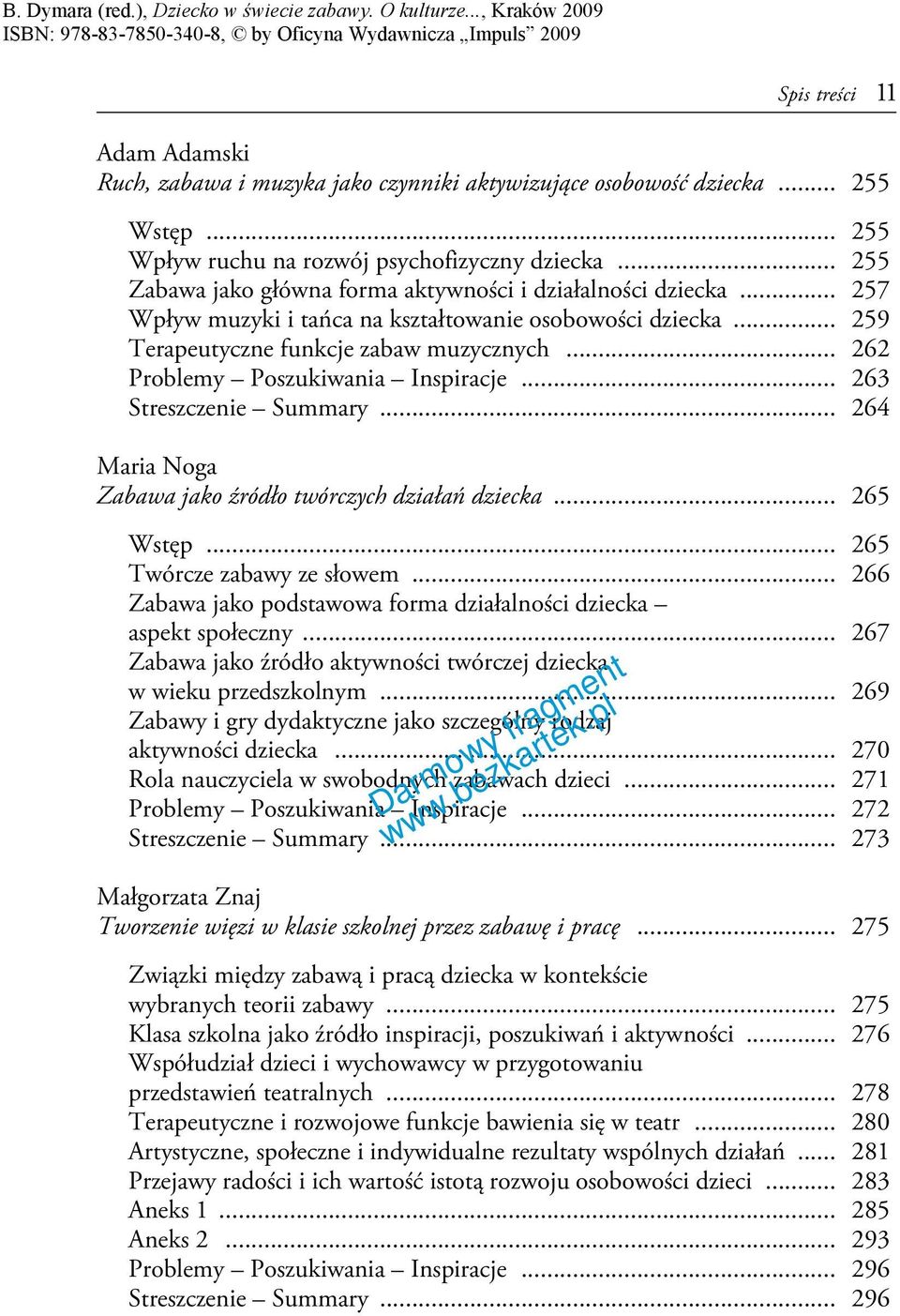 .. 262 Problemy Poszukiwania Inspiracje... 263 Streszczenie Summary... 264 Maria Noga Zabawa jako źródło twórczych działań dziecka... 265 Wstęp... 265 Twórcze zabawy ze słowem.