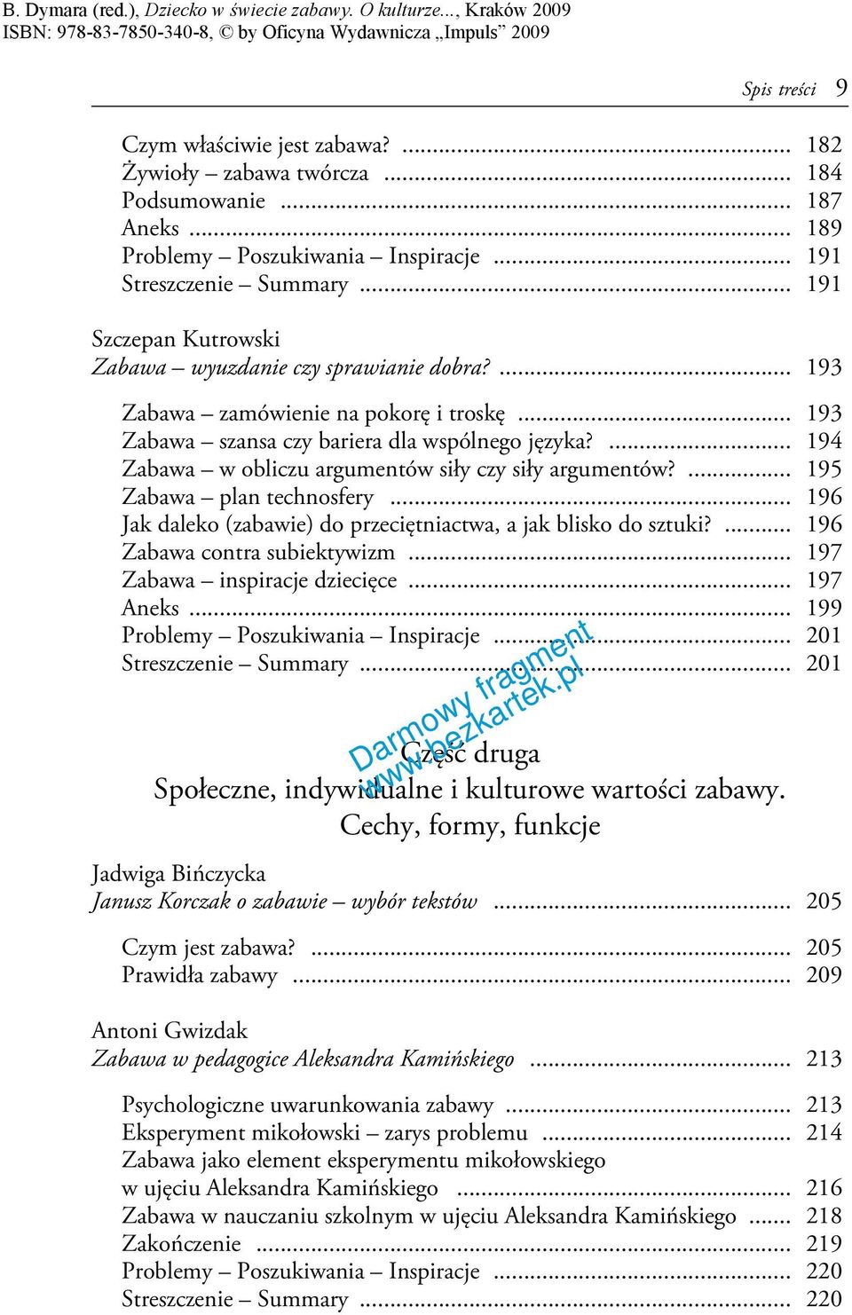 ... 194 Zabawa w obliczu argumentów siły czy siły argumentów?... 195 Zabawa plan technosfery... 196 Jak daleko (zabawie) do przeciętniactwa, a jak blisko do sztuki?... 196 Zabawa contra subiektywizm.