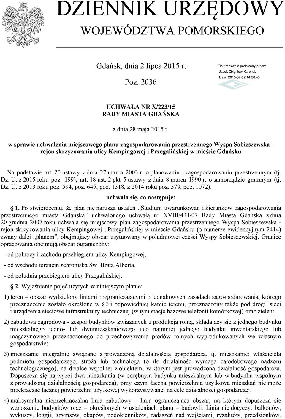 20 ustawy z dnia 27 marca 2003 r. o planowaniu i zagospodarowaniu przestrzennym (tj. Dz. U. z 2015 roku poz. 199), art. 18 ust. 2 pkt 5 ustawy z dnia 8 marca 1990 r. o samorządzie gminnym (tj. Dz. U. z 2013 roku poz.