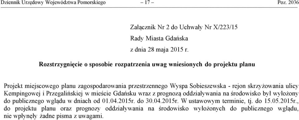 skrzyżowania ulicy Kempingowej i Przegalińskiej w mieście Gdańsku wraz z prognozą oddziaływania na środowisko był wyłożony do publicznego wglądu w dniach od 01.04.