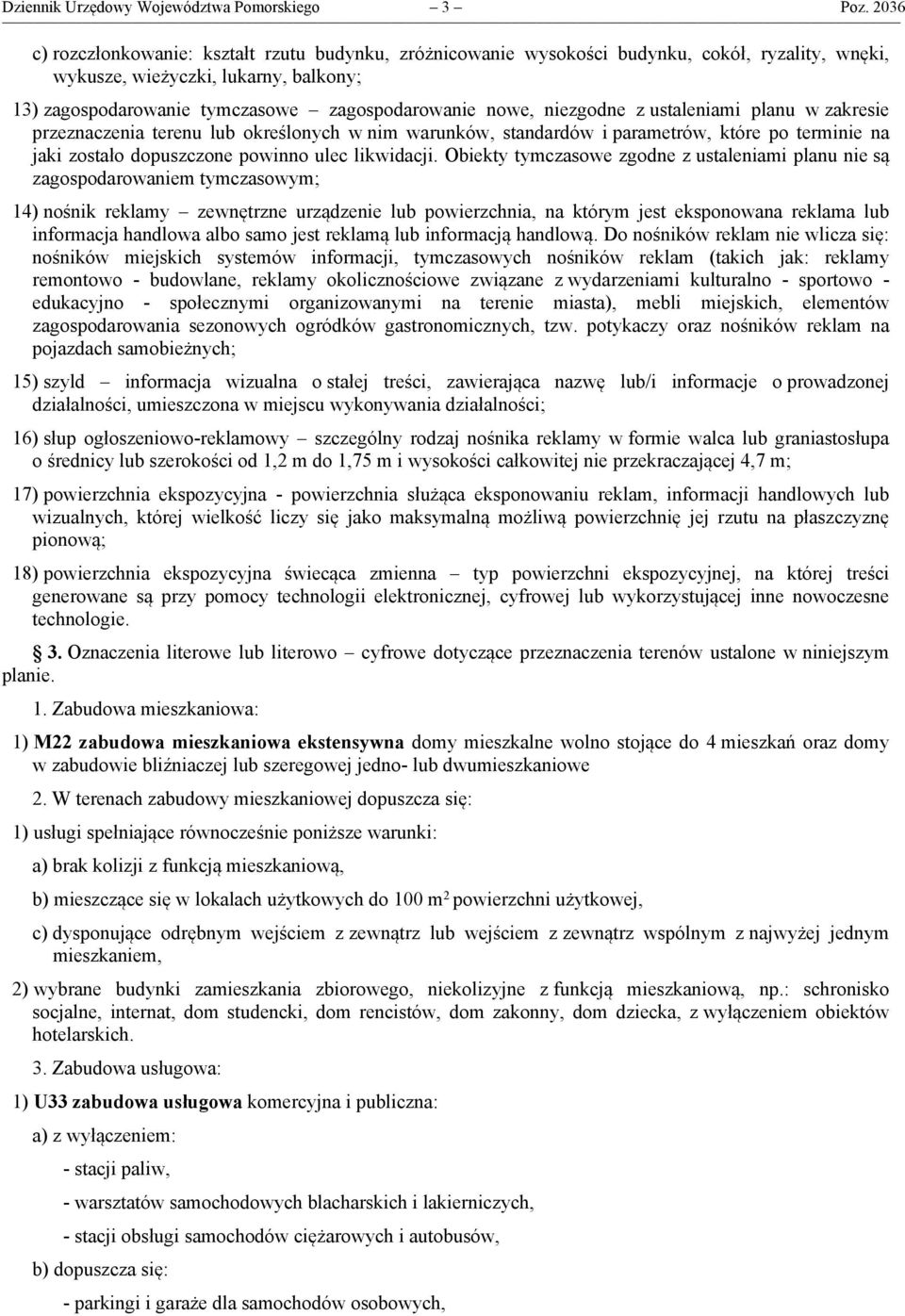 niezgodne z ustaleniami planu w zakresie przeznaczenia terenu lub określonych w nim warunków, standardów i parametrów, które po terminie na jaki zostało dopuszczone powinno ulec likwidacji.