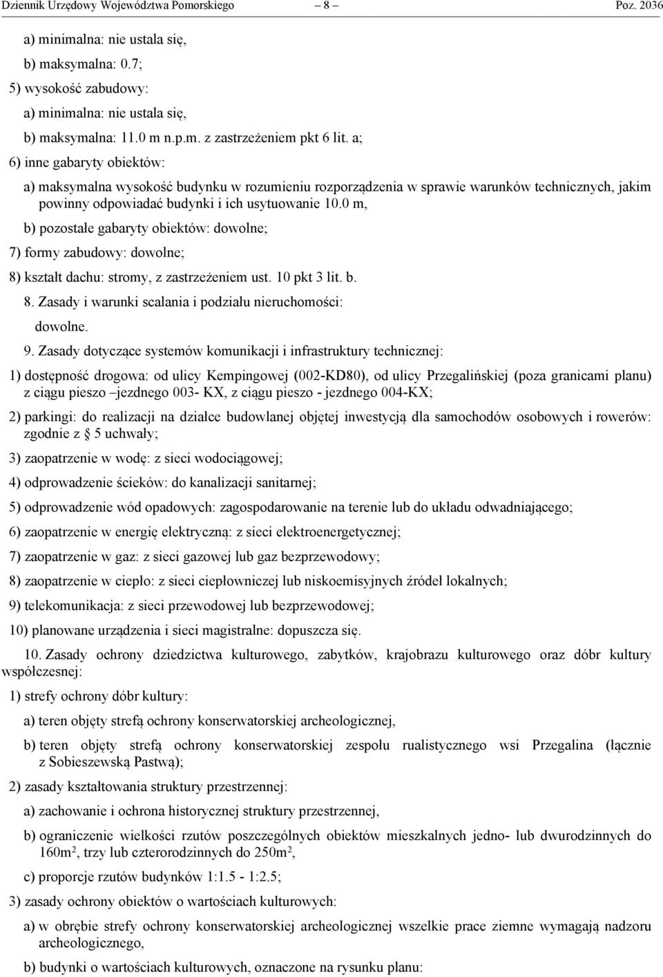 0 m, b) pozostałe gabaryty obiektów: dowolne; 7) formy zabudowy: dowolne; 8) kształt dachu: stromy, z zastrzeżeniem ust. 10 pkt 3 lit. b. 8. Zasady i warunki scalania i podziału nieruchomości: dowolne.