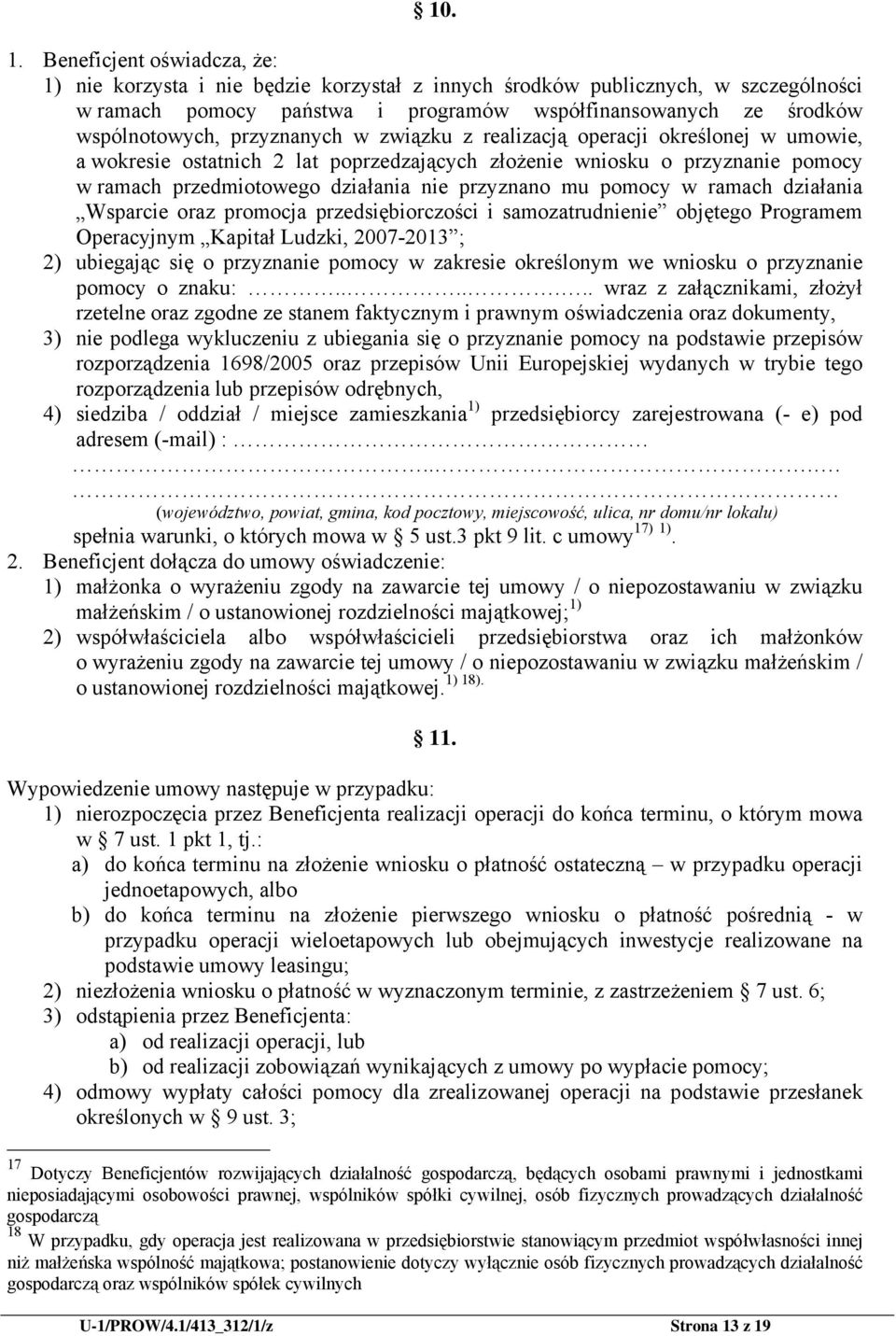 przyznanych w związku z realizacją operacji określonej w umowie, a wokresie ostatnich 2 lat poprzedzających złożenie wniosku o przyznanie pomocy w ramach przedmiotowego działania nie przyznano mu