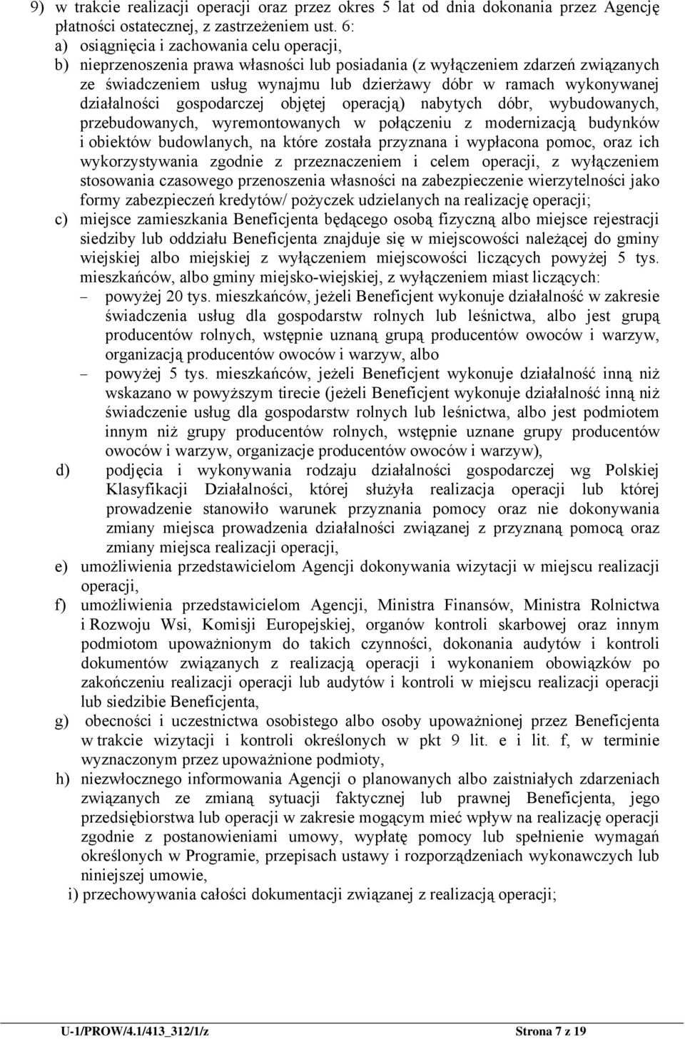 działalności gospodarczej objętej operacją) nabytych dóbr, wybudowanych, przebudowanych, wyremontowanych w połączeniu z modernizacją budynków i obiektów budowlanych, na które została przyznana i