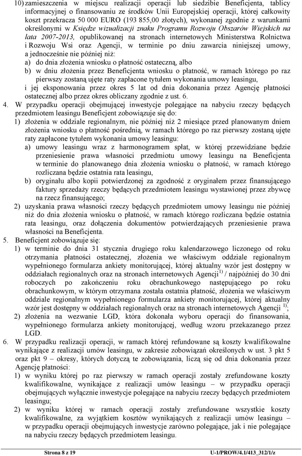 Ministerstwa Rolnictwa i Rozwoju Wsi oraz Agencji, w terminie po dniu zawarcia niniejszej umowy, a jednocześnie nie później niż: a) do dnia złożenia wniosku o płatność ostateczną, albo b) w dniu