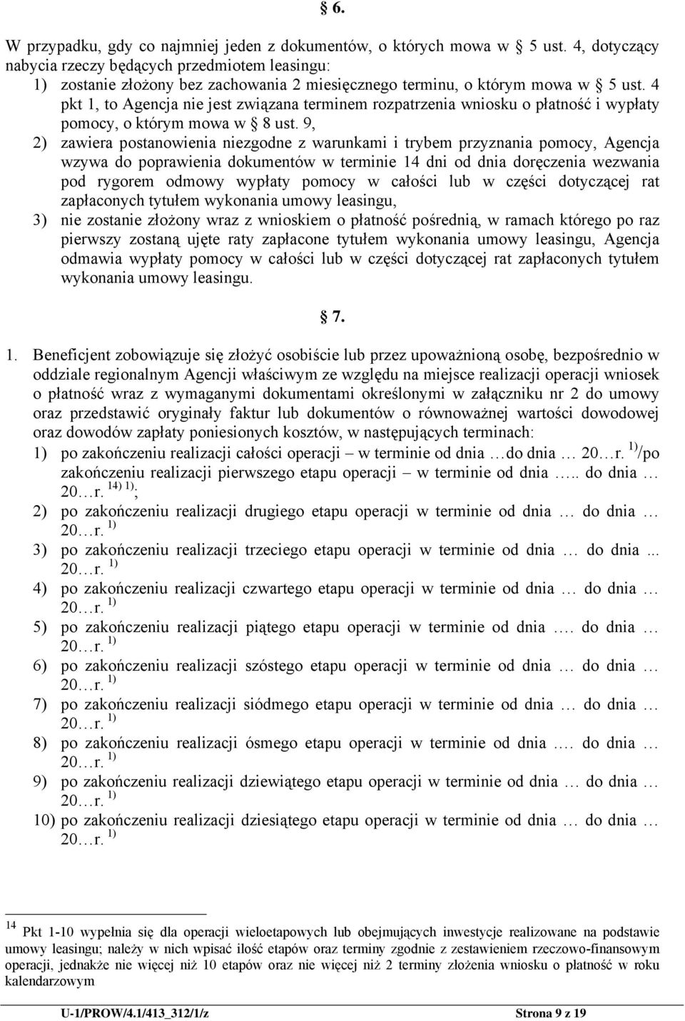4 pkt 1, to Agencja nie jest związana terminem rozpatrzenia wniosku o płatność i wypłaty pomocy, o którym mowa w 8 ust.