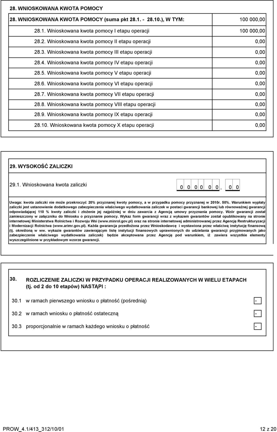 Wnioskowana kwota pomocy VI etapu operacji 0,00 28.7. Wnioskowana kwota pomocy VII etapu operacji 0,00 28.8. Wnioskowana kwota pomocy VIII etapu operacji 0,00 28.9.