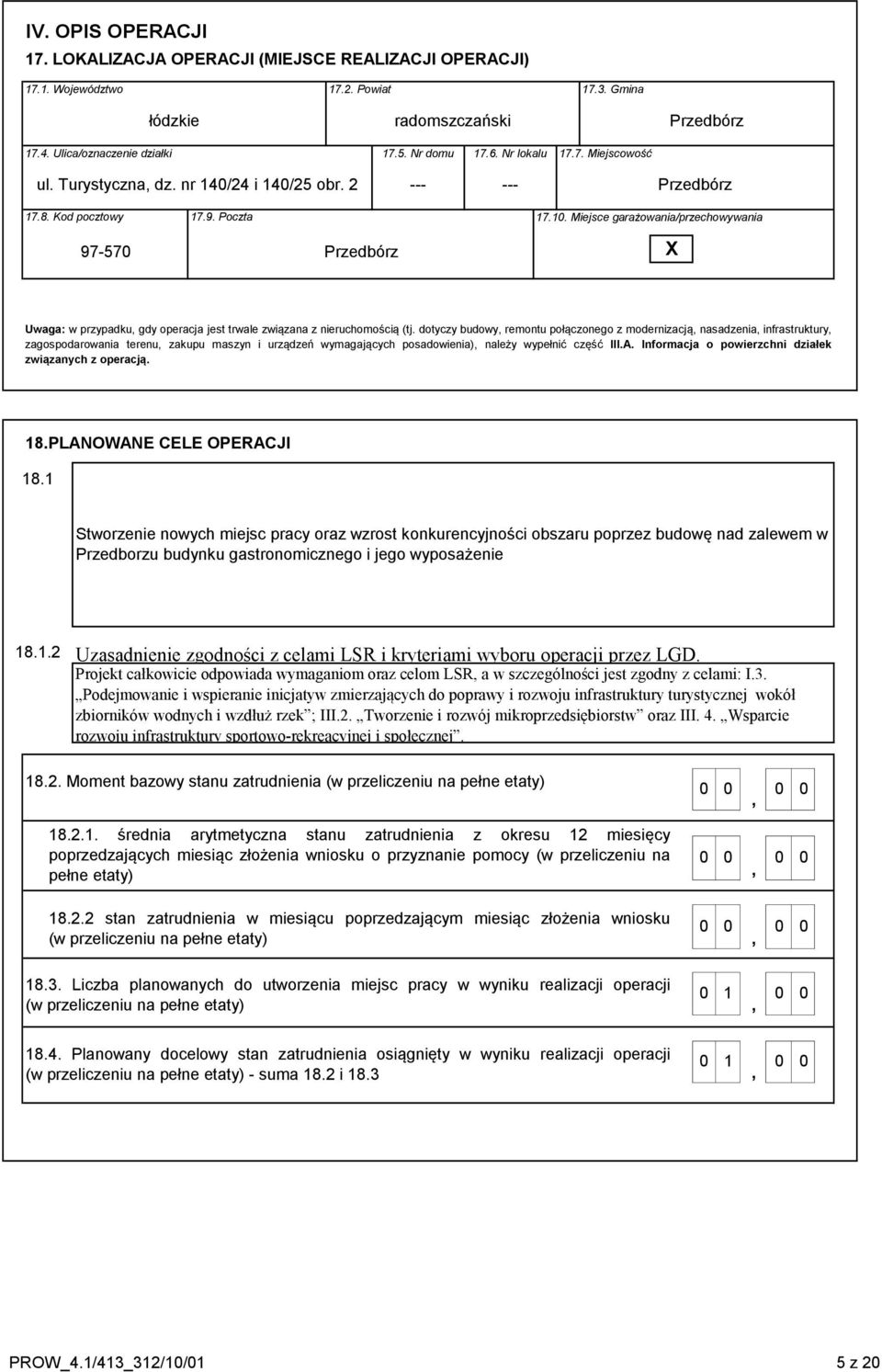 Miejsce garażowania/przechowywania 97570 Przedbórz X Uwaga: w przypadku, gdy operacja jest trwale związana z nieruchomością (tj.