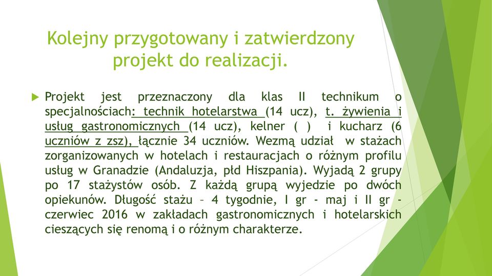 żywienia i usług gastronomicznych (14 ucz), kelner ( ) i kucharz (6 uczniów z zsz), łącznie 34 uczniów.