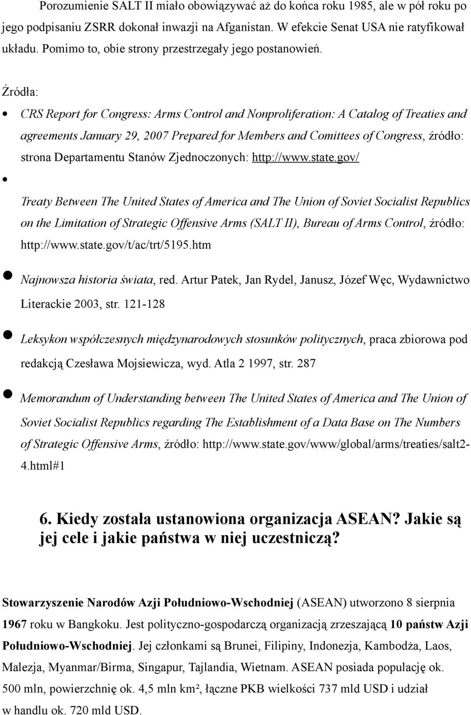 Źródła: CRS Report for Congress: Arms Control and Nonproliferation: A Catalog of Treaties and agreements January 29, 2007 Prepared for Members and Comittees of Congress, źródło: strona Departamentu