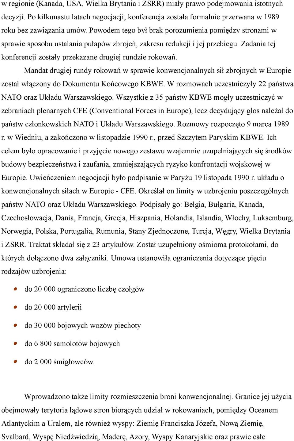 Mandat drugiej rundy rokowań w sprawie konwencjonalnych sił zbrojnych w Europie został włączony do Dokumentu Końcowego KBWE. W rozmowach uczestniczyły 22 państwa NATO oraz Układu Warszawskiego.
