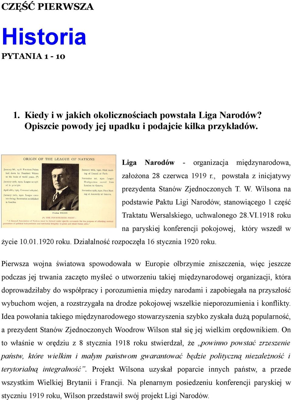 Wilsona na podstawie Paktu Ligi Narodów, stanowiącego 1 część Traktatu Wersalskiego, uchwalonego 28.VI.1918 roku na paryskiej konferencji pokojowej, który wszedł w życie 10.01.1920 roku.