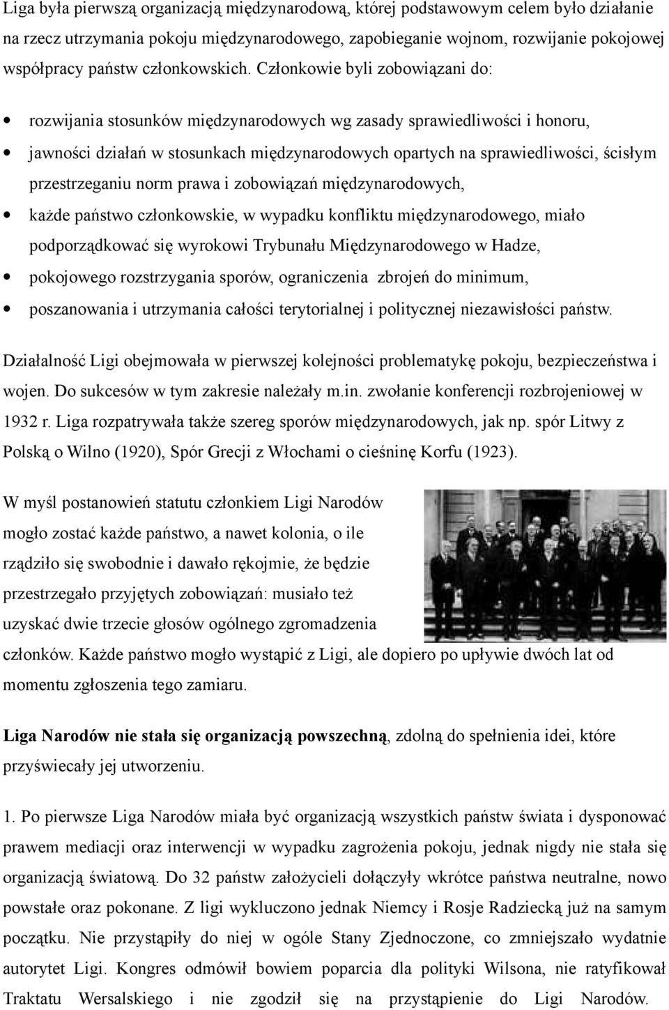 Członkowie byli zobowiązani do: rozwijania stosunków międzynarodowych wg zasady sprawiedliwości i honoru, jawności działań w stosunkach międzynarodowych opartych na sprawiedliwości, ścisłym