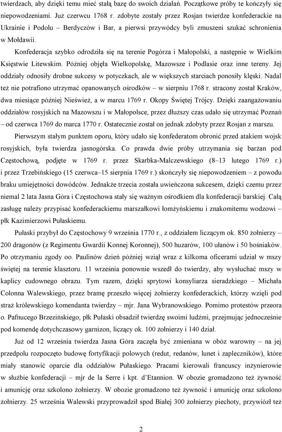 Konfederacja szybko odrodziła się na terenie Pogórza i Małopolski, a następnie w Wielkim Księstwie Litewskim. Później objęła Wielkopolskę, Mazowsze i Podlasie oraz inne tereny.