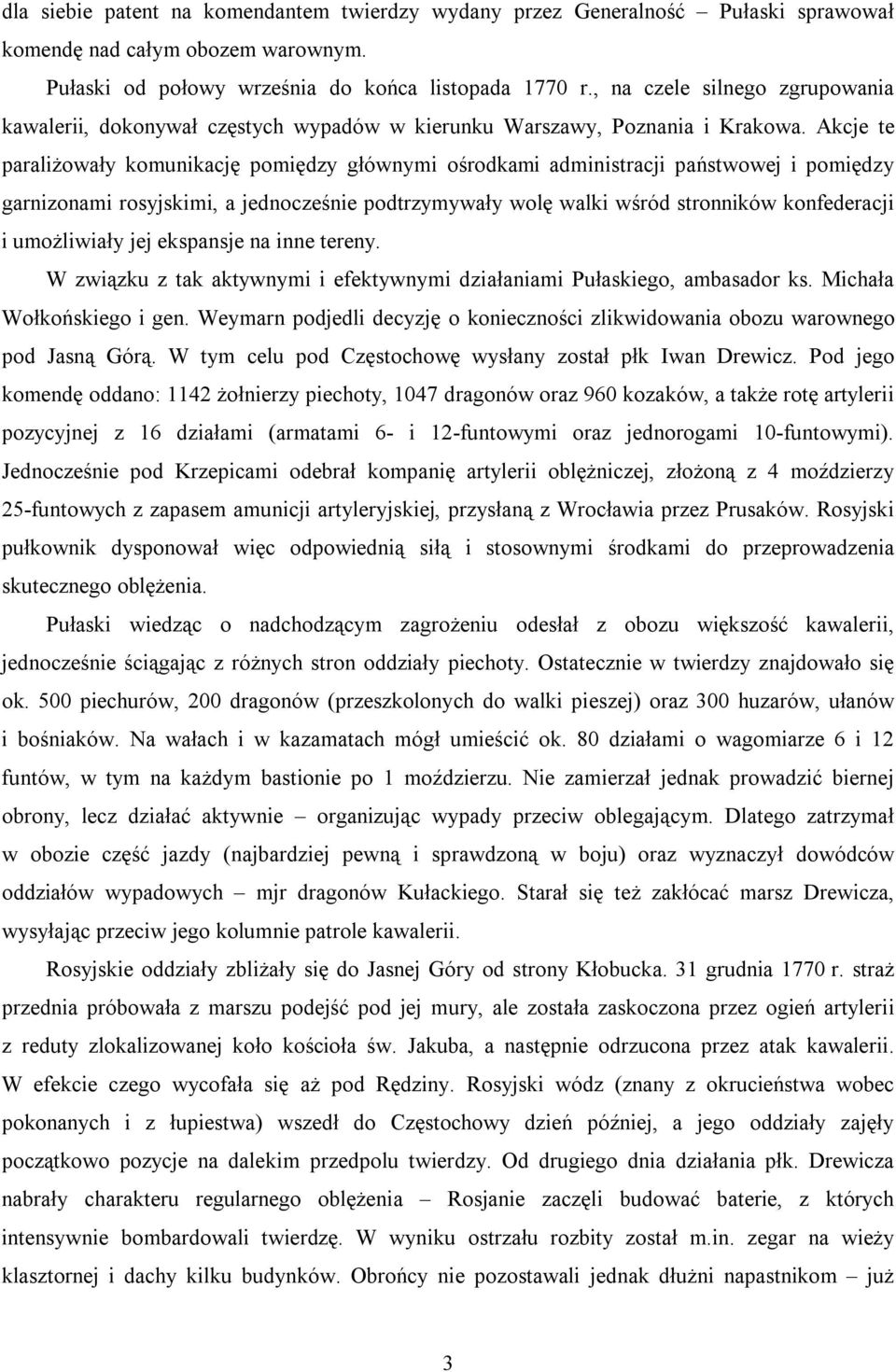 Akcje te paraliżowały komunikację pomiędzy głównymi ośrodkami administracji państwowej i pomiędzy garnizonami rosyjskimi, a jednocześnie podtrzymywały wolę walki wśród stronników konfederacji i