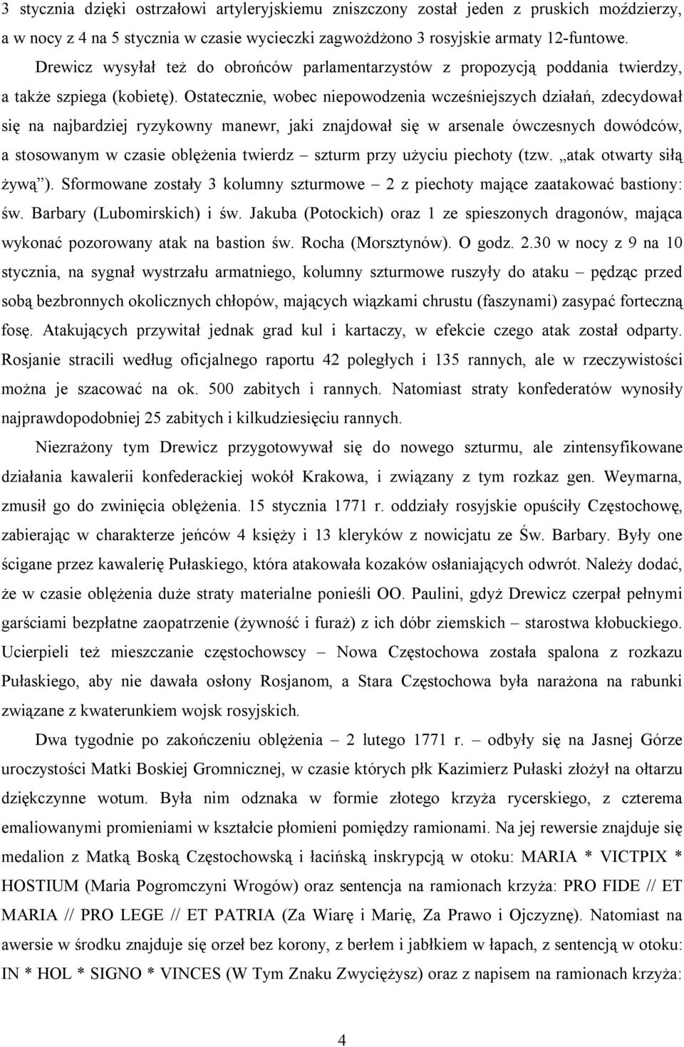 Ostatecznie, wobec niepowodzenia wcześniejszych działań, zdecydował się na najbardziej ryzykowny manewr, jaki znajdował się w arsenale ówczesnych dowódców, a stosowanym w czasie oblężenia twierdz