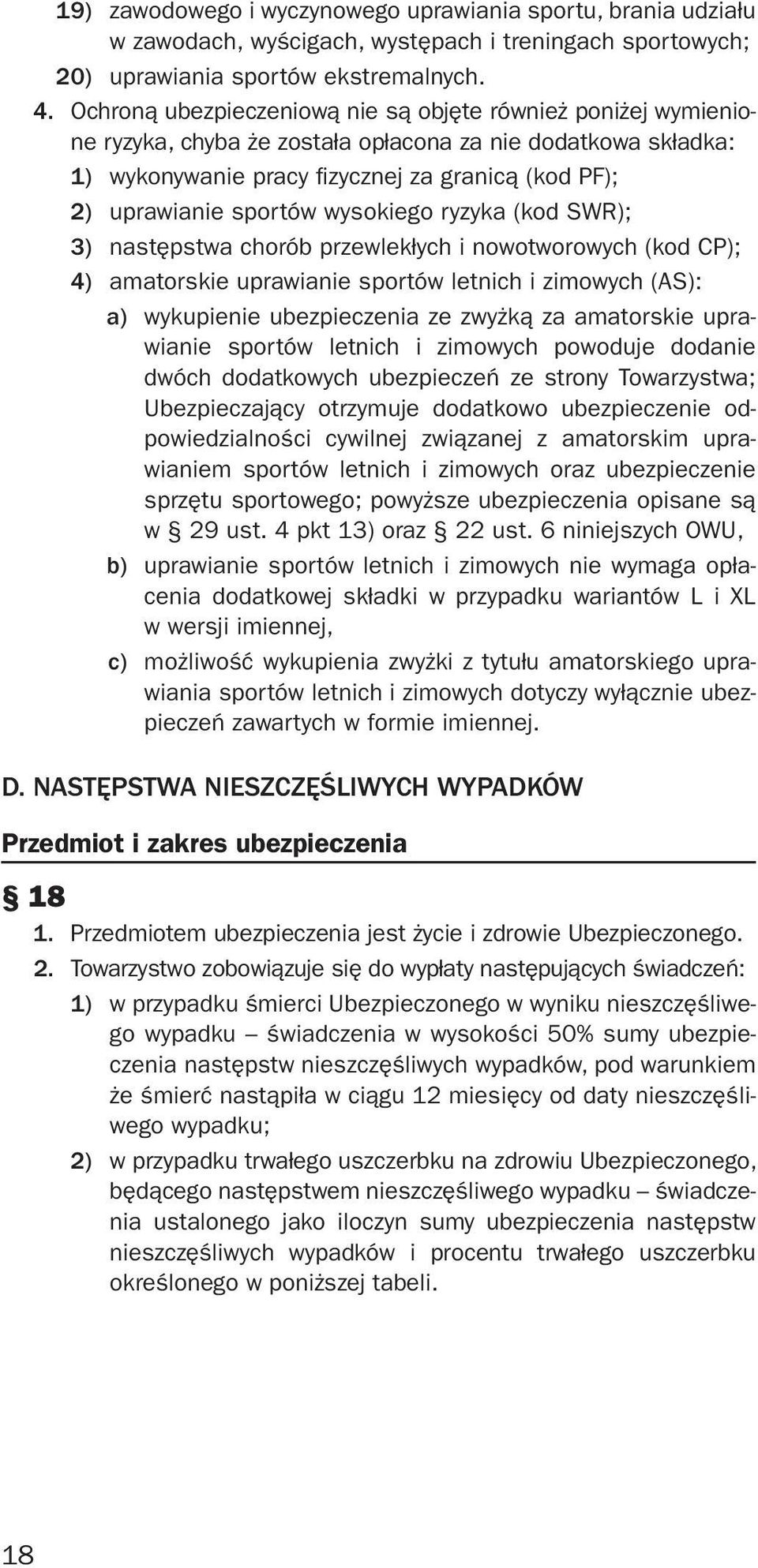 wysokiego ryzyka (kod SWR); 3) następstwa chorób przewlekłych i nowotworowych (kod CP); 4) amatorskie uprawianie sportów letnich i zimowych (AS): a) wykupienie ubezpieczenia ze zwyżką za amatorskie