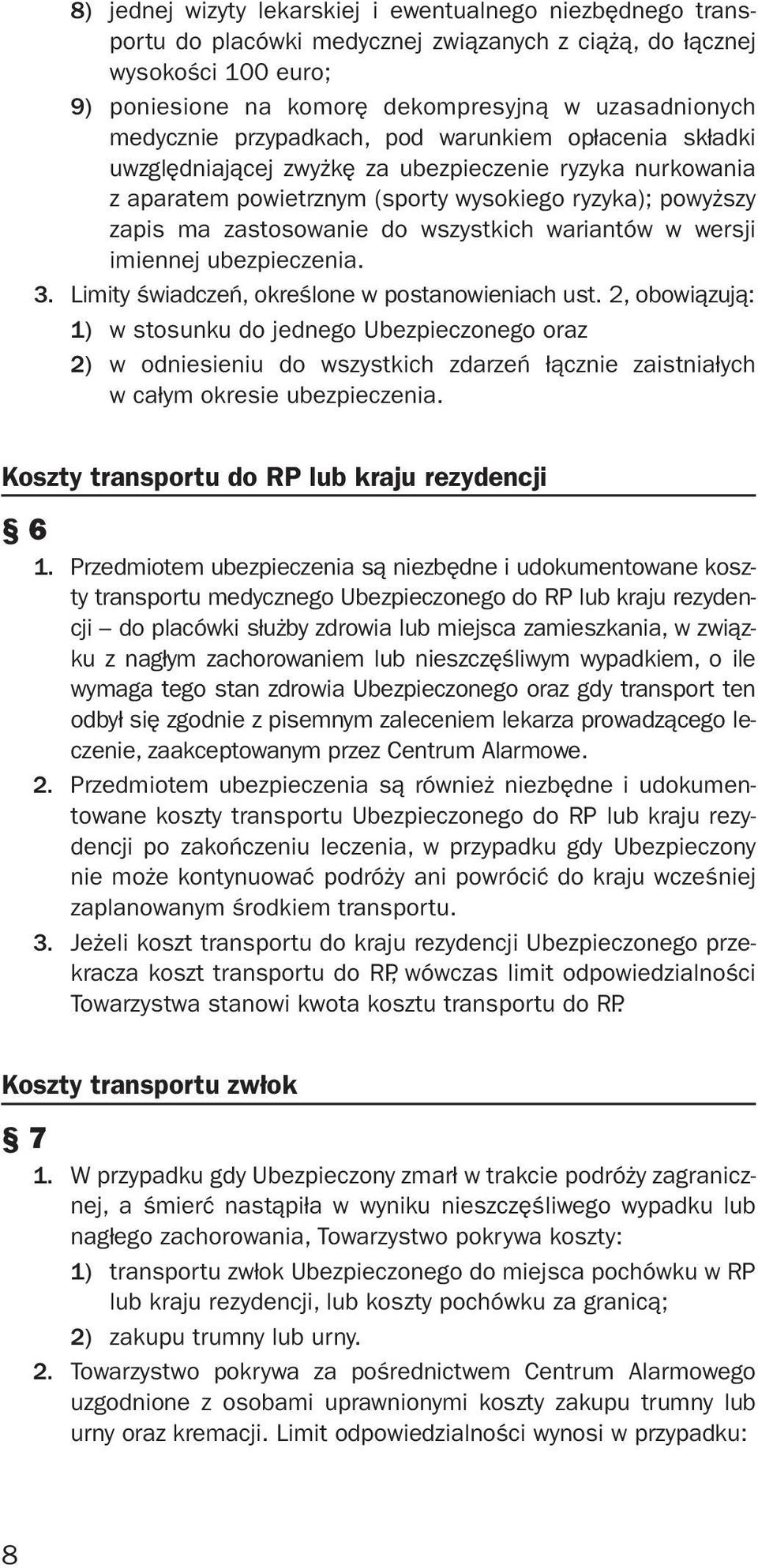 wszystkich wariantów w wersji imiennej ubezpieczenia. 3. Limity świadczeń, określone w postanowieniach ust.