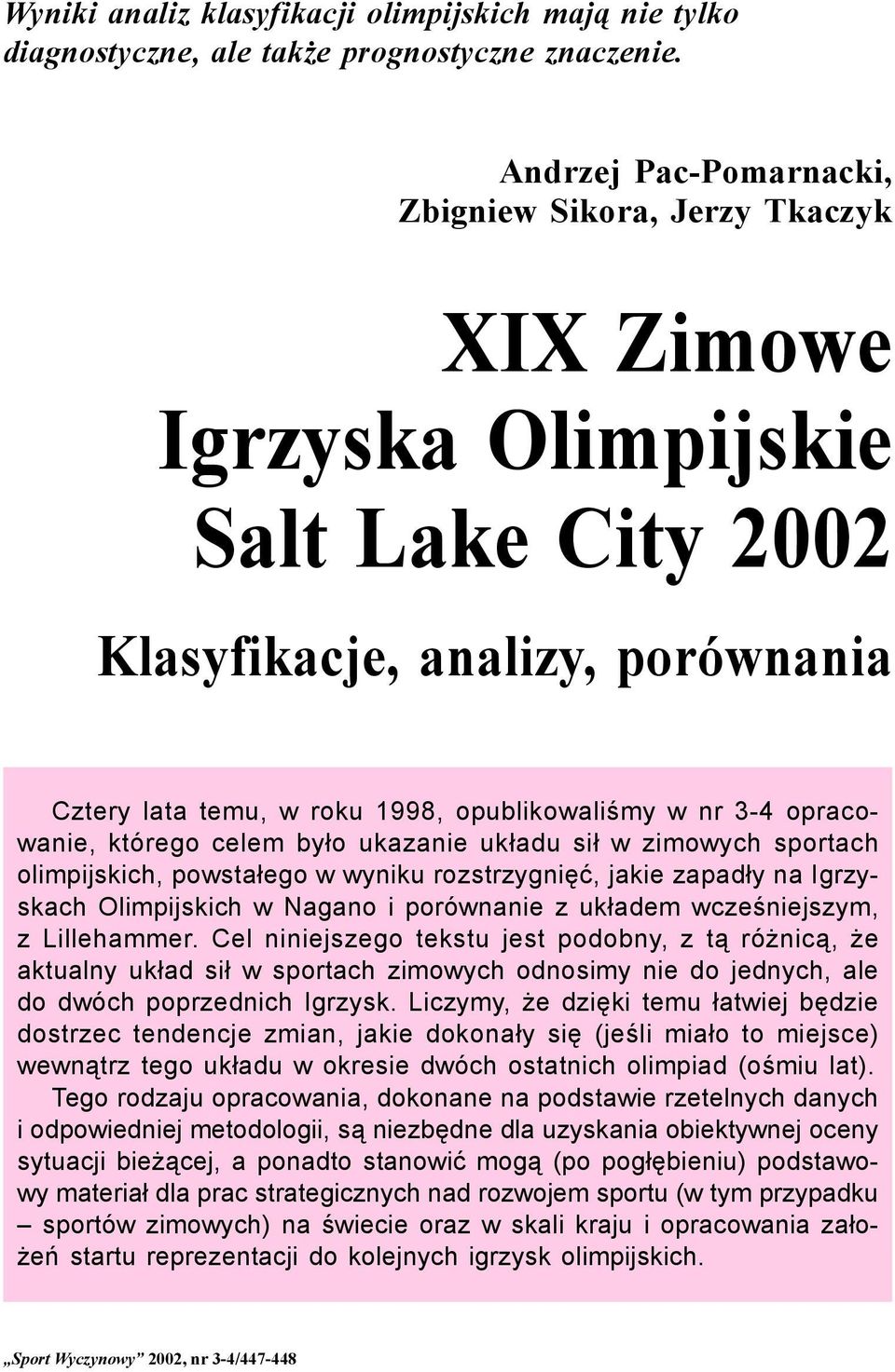 opracowanie, którego celem było ukazanie układu sił w zimowych sportach olimpijskich, powstałego w wyniku rozstrzygnięć, jakie zapadły na Igrzyskach Olimpijskich w Nagano i porównanie z układem