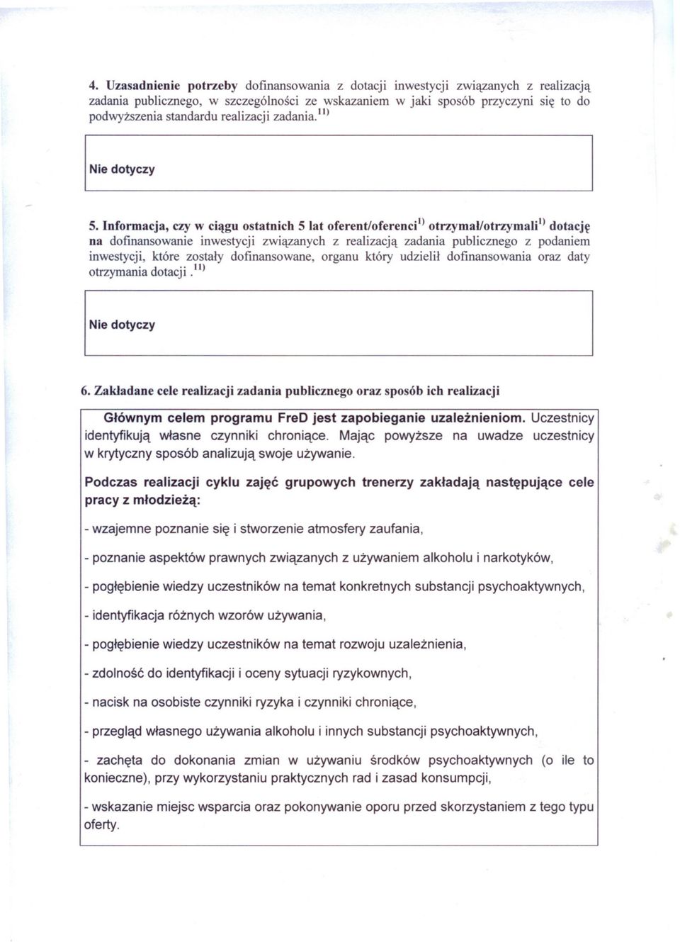 Informacja, czy w ciagu ostatnich 5 lat oferent/oferencil) otrzymal/otrzymalil) dotacje na dofinansowanie inwestycji zwiazanych z realizacja zadania publicznego z podaniem inwestycji, które zostaly