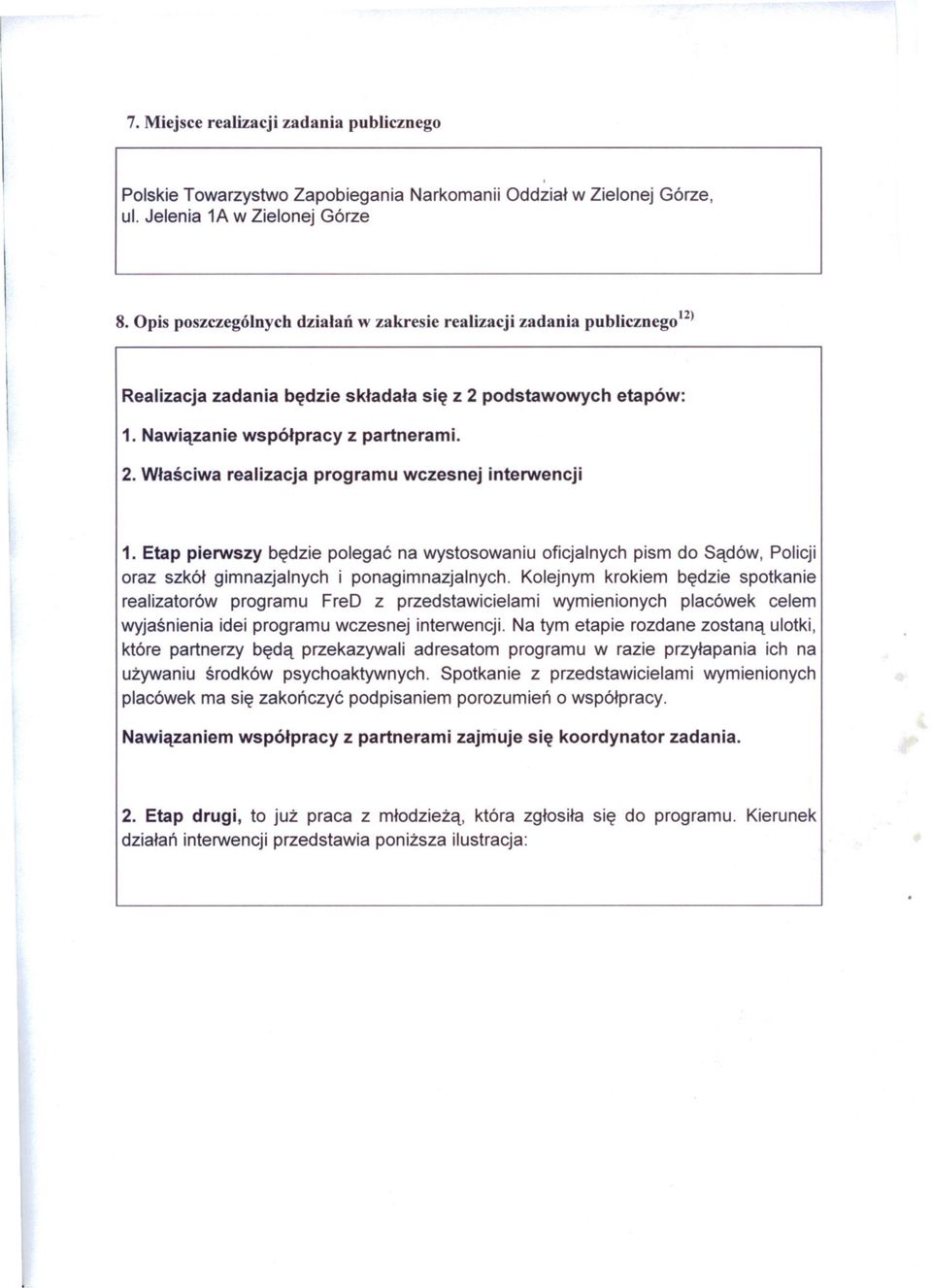 Etap pierwszy bedzie polegac na wystosowaniu oficjalnych pism do Sadów, Policji oraz szkól gimnazjalnych i ponagimnazjalnych.