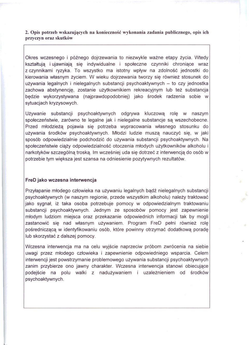 W wieku dojrzewania tworzy sie równiez stosunek do uzywania legalnych i nielegalnych substancji psychoaktywnych - to czy jednostka zachowa abstynencje, zostanie uzytkownikiem rekreacyjnym lub tez