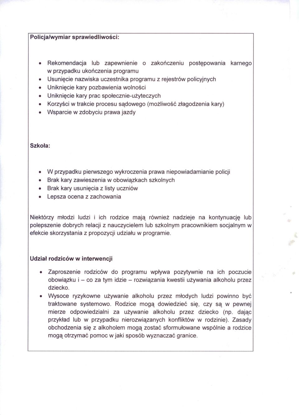 pierwszego wykroczenia prawa niepowiadamianie policji Brak kary zawieszenia w obowiazkach szkolnych Brak kary usuniecia z listy uczniów Lepsza ocena z zachowania Niektórzy mlodzi ludzi i ich rodzice