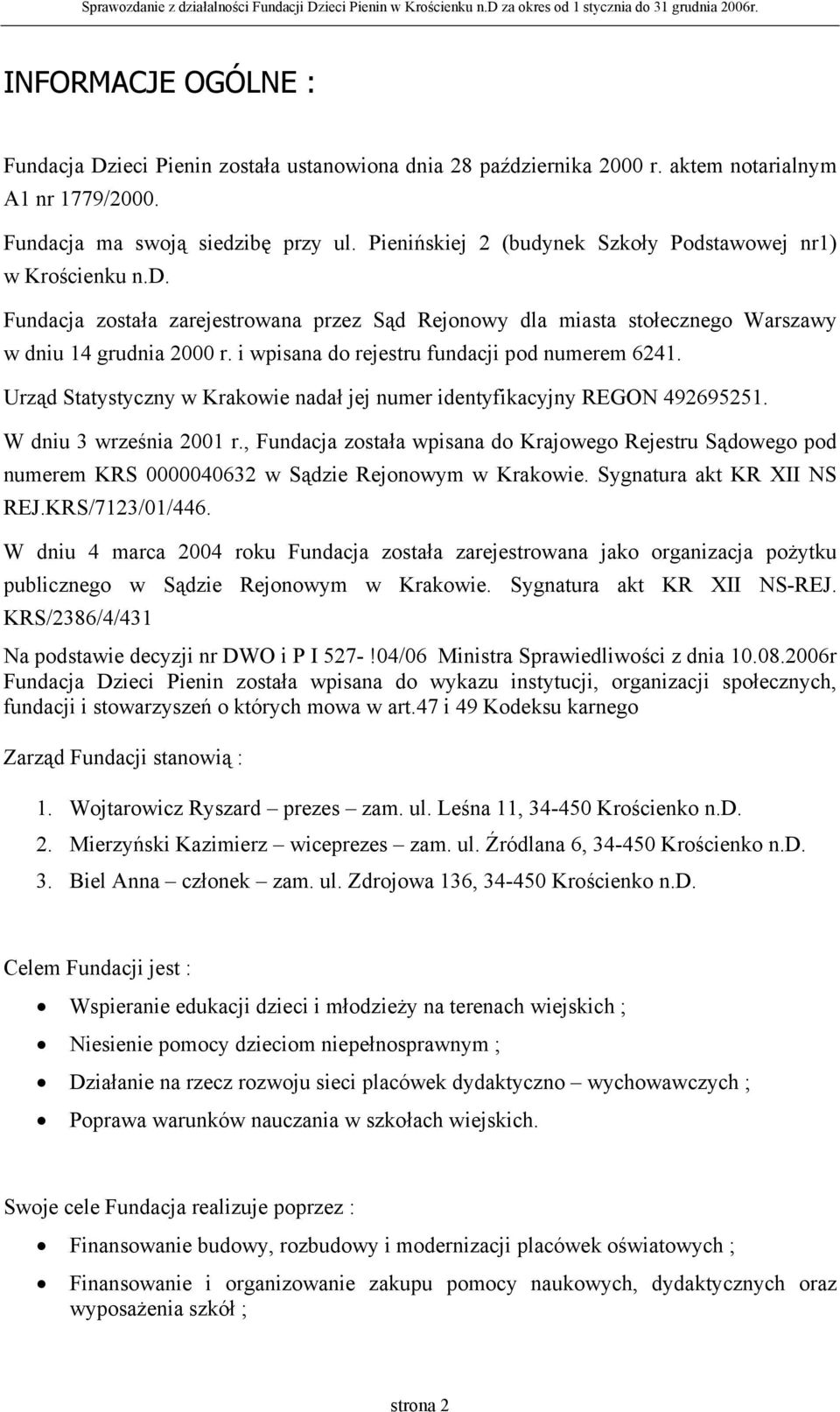 i wpisana do rejestru fundacji pod numerem 6241. Urząd Statystyczny w Krakowie nadał jej numer identyfikacyjny REGON 492695251. W dniu 3 września 2001 r.