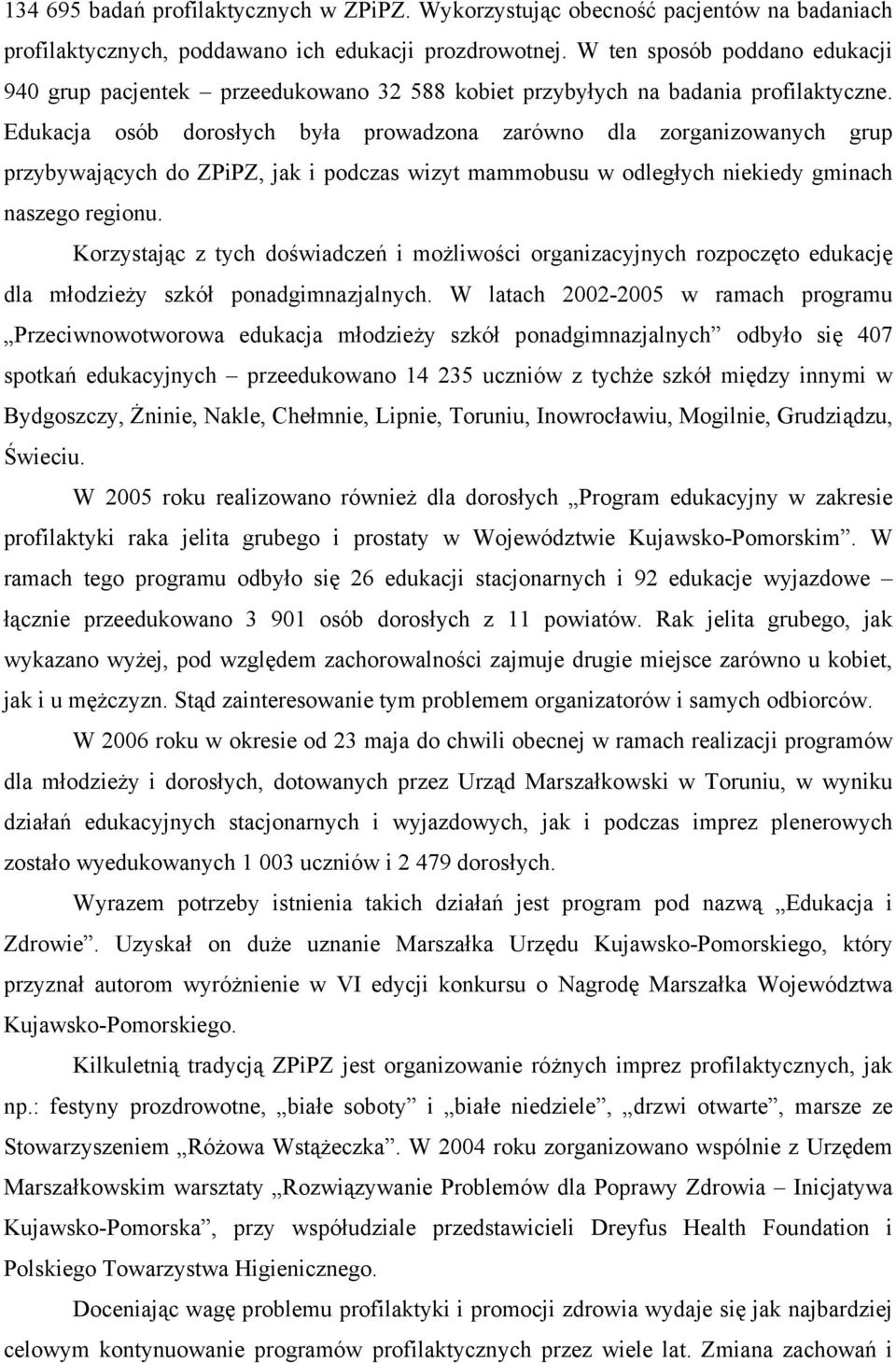 Edukacja osób dorosłych była prowadzona zarówno dla zorganizowanych grup przybywających do ZPiPZ, jak i podczas wizyt mammobusu w odległych niekiedy gminach naszego regionu.