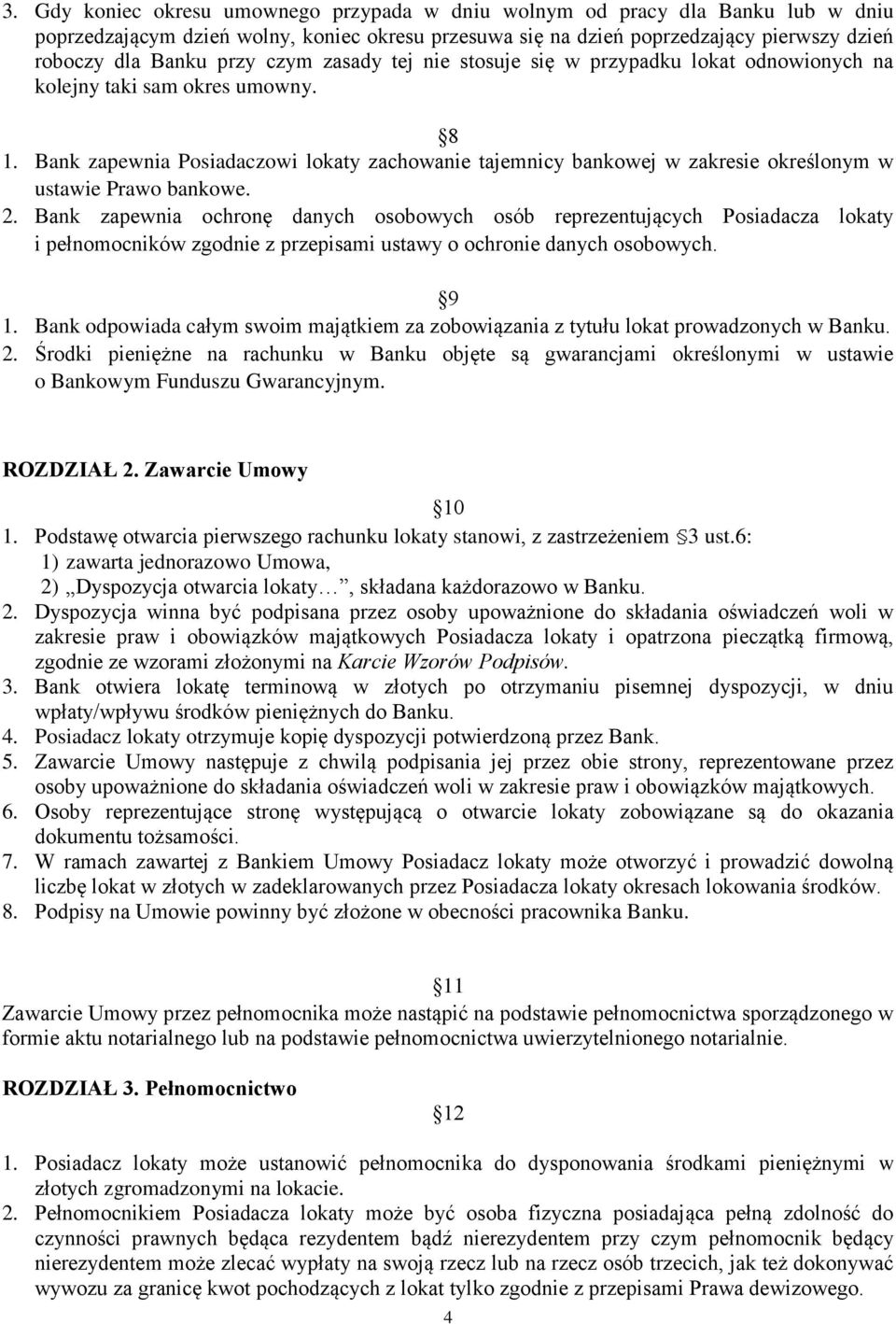 Bank zapewnia Posiadaczowi lokaty zachowanie tajemnicy bankowej w zakresie określonym w ustawie Prawo bankowe. 2.