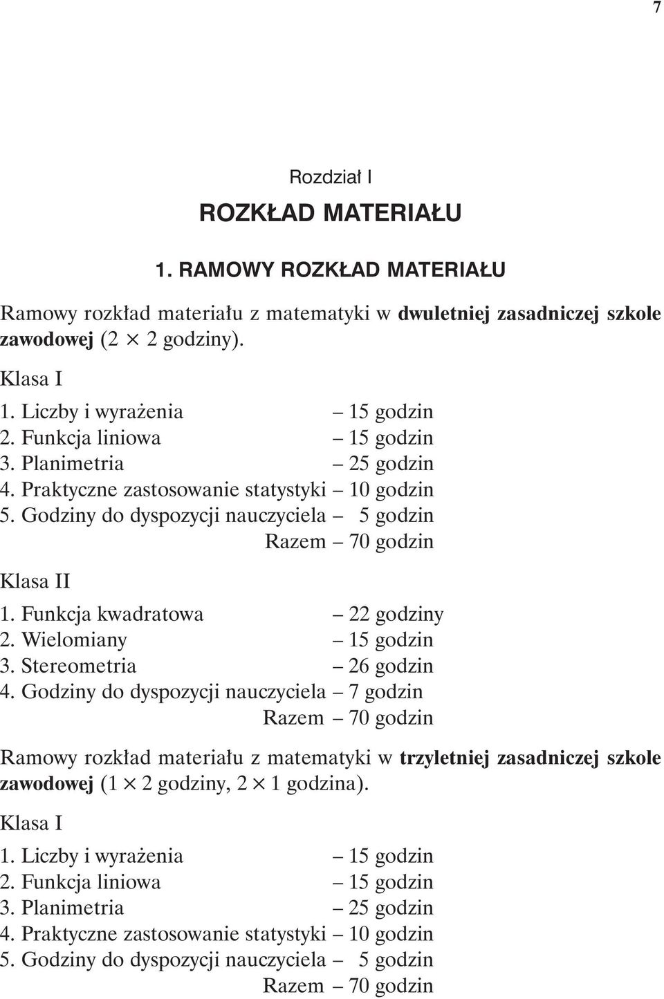 Funkcja kwadratowa 22 godziny 2. Wielomiany 15 godzin 3. Stereometria 26 godzin 4.